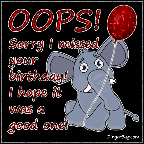 ElephantSorryIMissedYourBirthdayGlitterGraphicGreetingCommentMemeorGIF.gif.280dc0e71554162db9021d2496f7cd37.gif